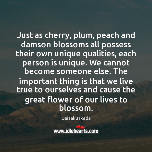 Just as cherry, plum, peach and damson blossoms all possess their own Daisaku Ikeda Picture Quote