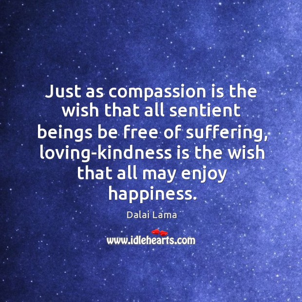 Just as compassion is the wish that all sentient beings be free Compassion Quotes Image