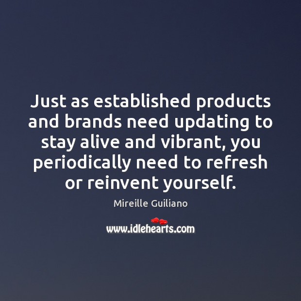 Just as established products and brands need updating to stay alive and Mireille Guiliano Picture Quote