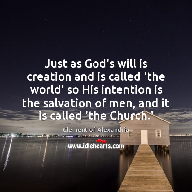 Just as God’s will is creation and is called ‘the world’ so Clement of Alexandria Picture Quote