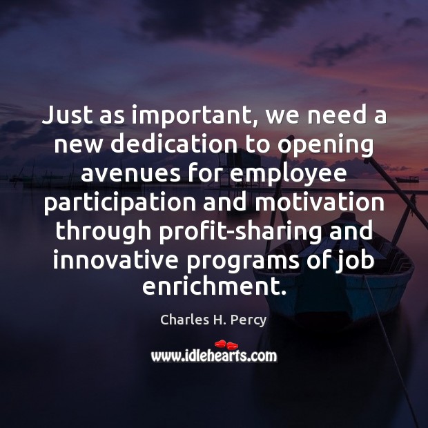 Just as important, we need a new dedication to opening avenues for Charles H. Percy Picture Quote