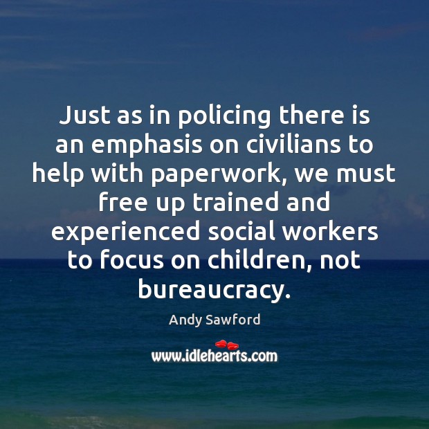 Just as in policing there is an emphasis on civilians to help Andy Sawford Picture Quote