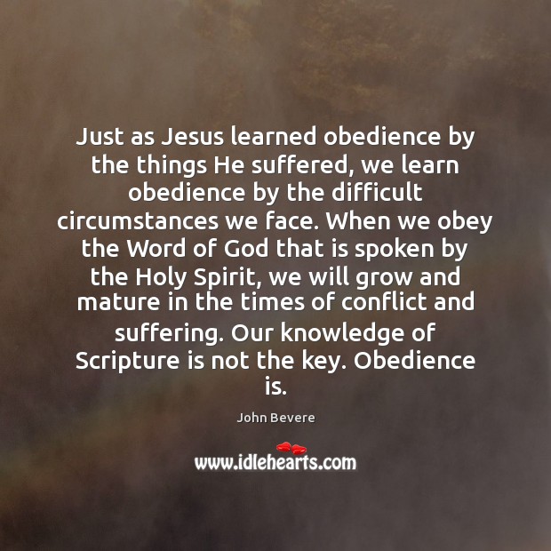 Just as Jesus learned obedience by the things He suffered, we learn John Bevere Picture Quote