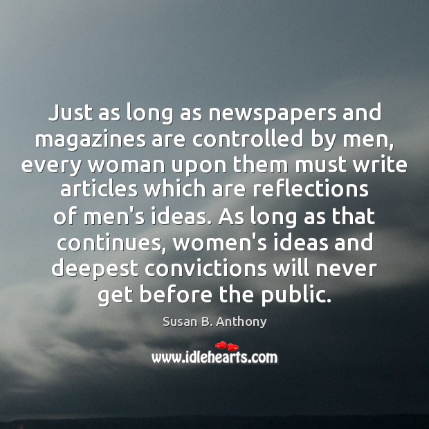 Just as long as newspapers and magazines are controlled by men, every Susan B. Anthony Picture Quote
