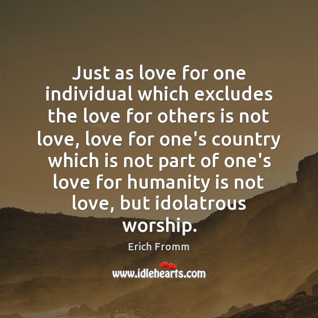 Just as love for one individual which excludes the love for others Image