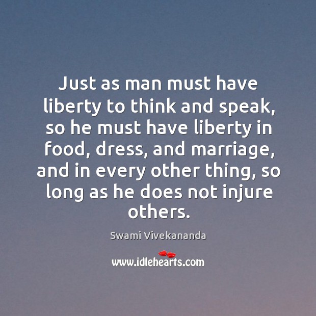 Just as man must have liberty to think and speak, so he Swami Vivekananda Picture Quote