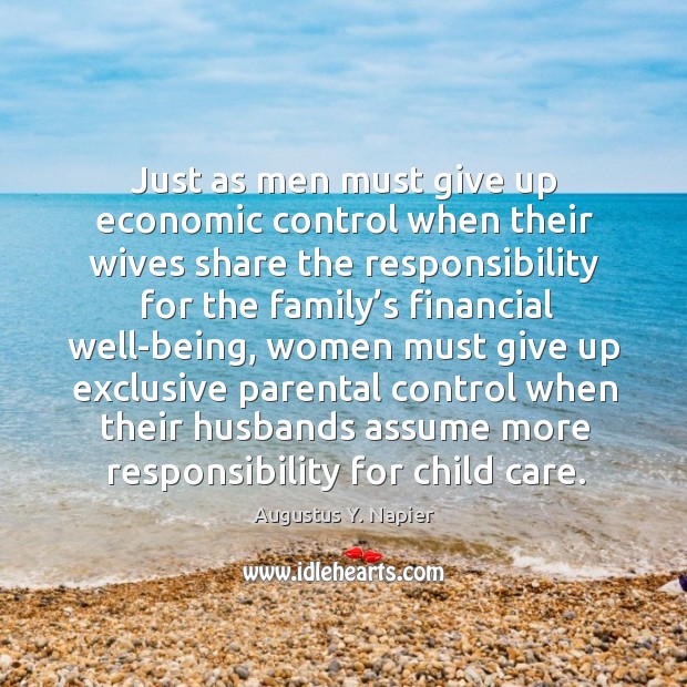 Just as men must give up economic control when their wives share the responsibility Augustus Y. Napier Picture Quote