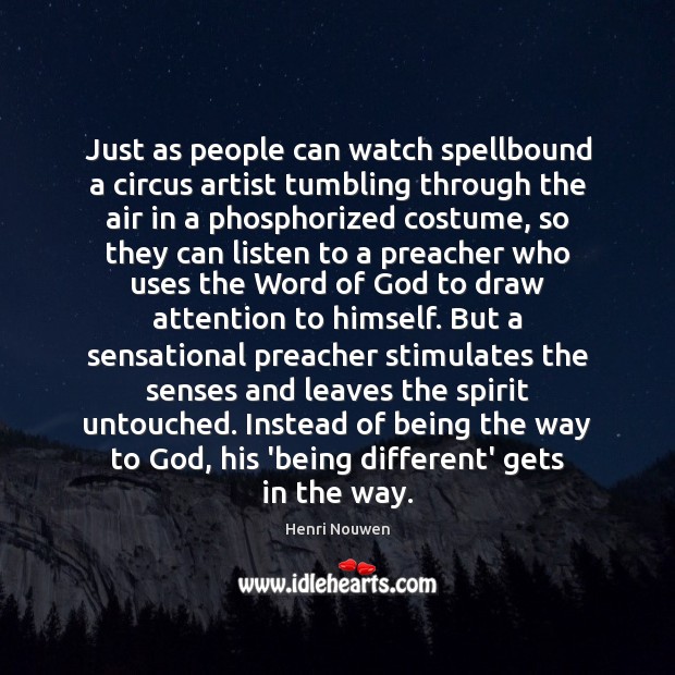 Just as people can watch spellbound a circus artist tumbling through the Henri Nouwen Picture Quote