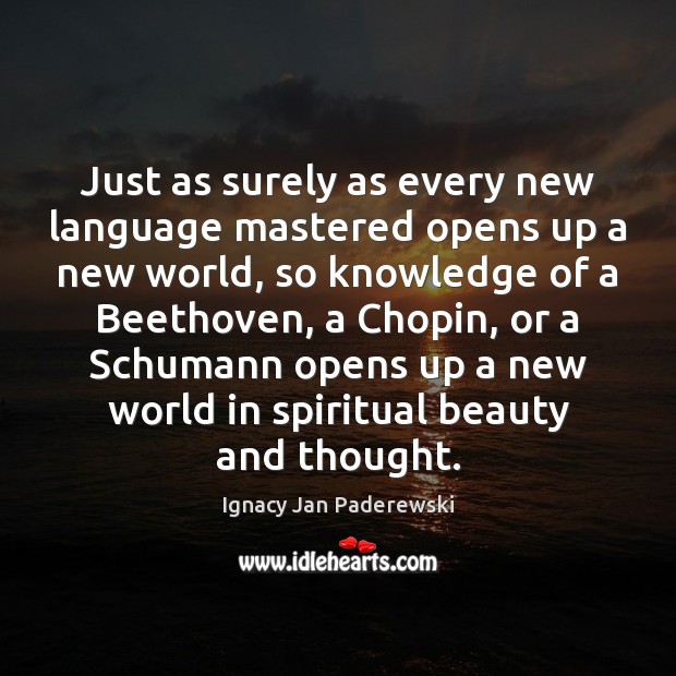 Just as surely as every new language mastered opens up a new Ignacy Jan Paderewski Picture Quote