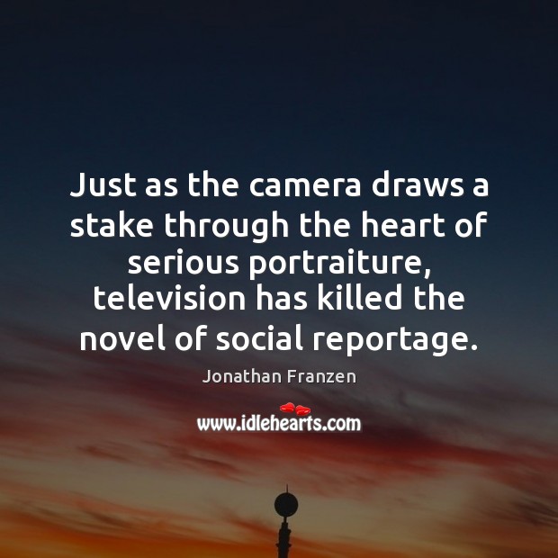 Just as the camera draws a stake through the heart of serious Image