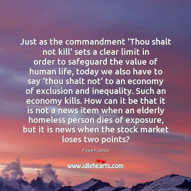 Just as the commandment ‘Thou shalt not kill’ sets a clear limit 