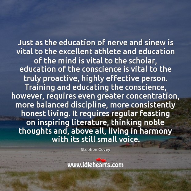 Just as the education of nerve and sinew is vital to the Stephen Covey Picture Quote