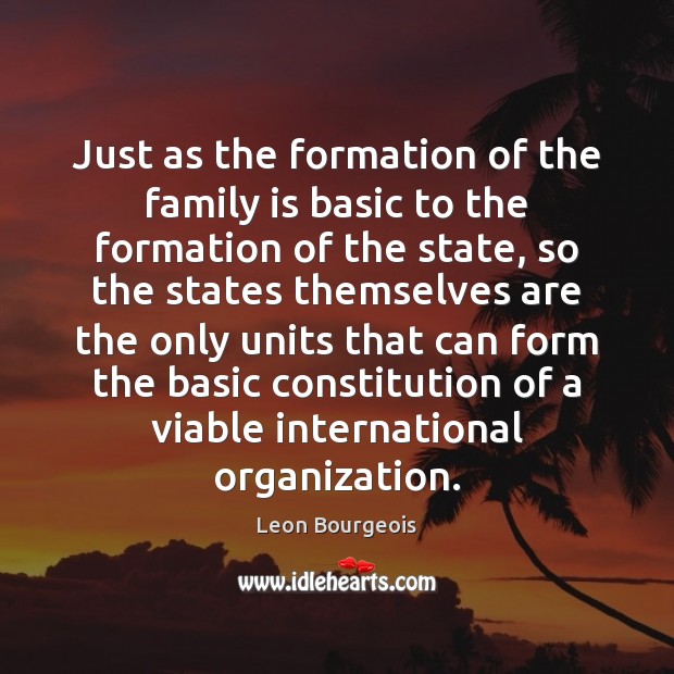 Just as the formation of the family is basic to the formation Family Quotes Image
