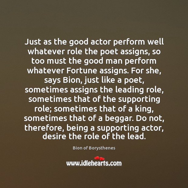 Just as the good actor perform well whatever role the poet assigns, Men Quotes Image