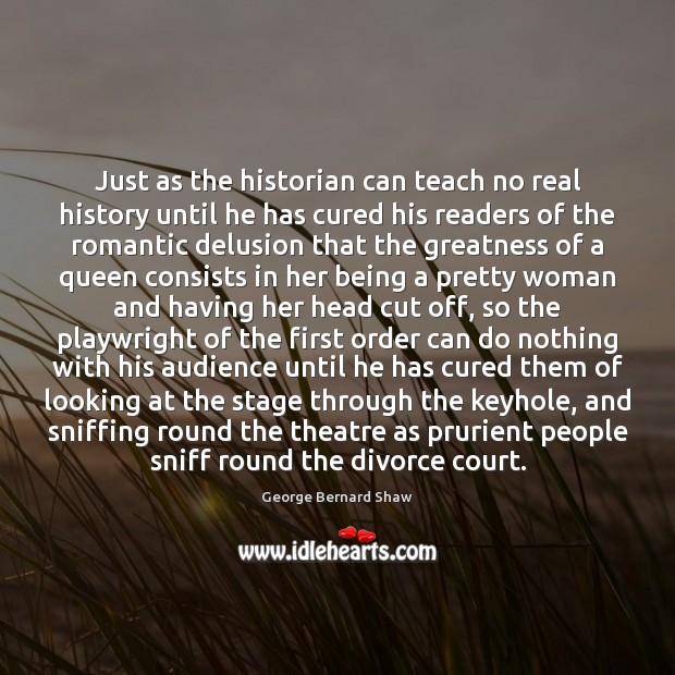 Just as the historian can teach no real history until he has Divorce Quotes Image