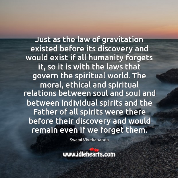 Just as the law of gravitation existed before its discovery and would Swami Vivekananda Picture Quote