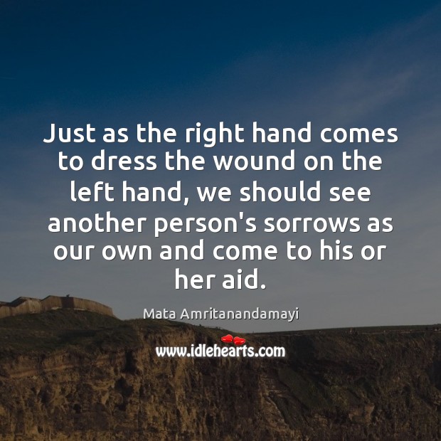 Just as the right hand comes to dress the wound on the Mata Amritanandamayi Picture Quote