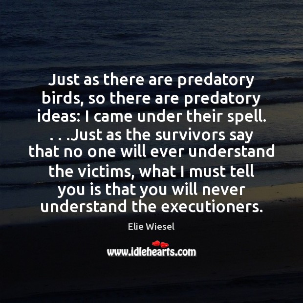 Just as there are predatory birds, so there are predatory ideas: I Elie Wiesel Picture Quote