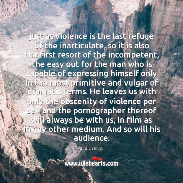 Just as violence is the last refuge of the inarticulate, so it Image