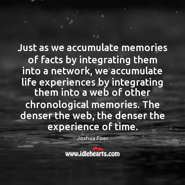 Just as we accumulate memories of facts by integrating them into a Image
