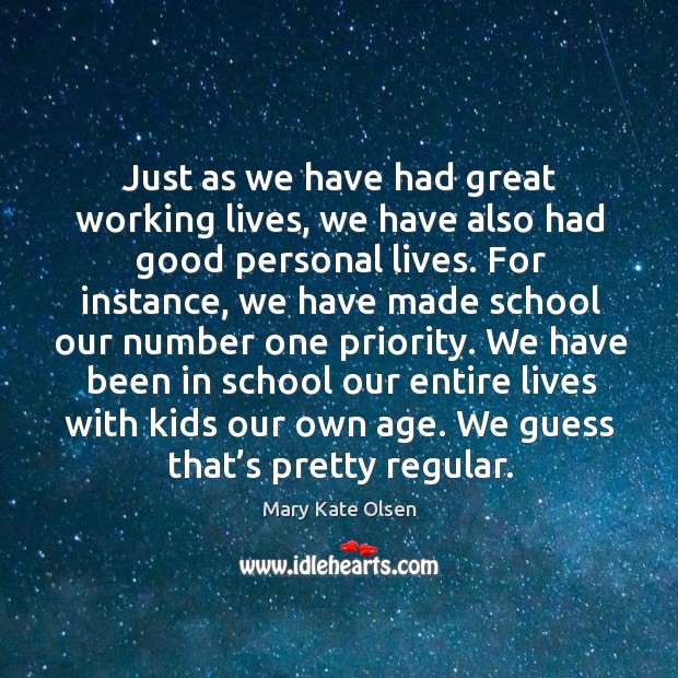 Just as we have had great working lives, we have also had good personal lives. School Quotes Image