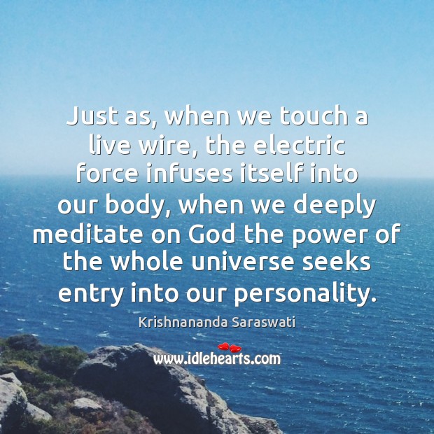 Just as, when we touch a live wire, the electric force infuses Krishnananda Saraswati Picture Quote