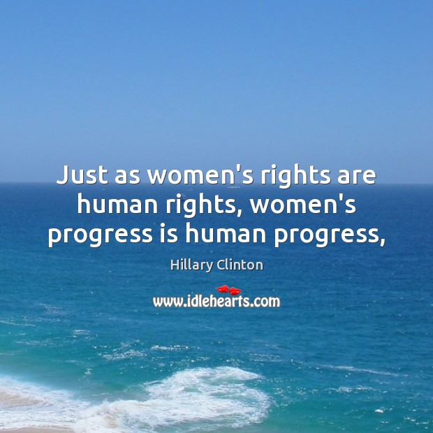 Just as women’s rights are human rights, women’s progress is human progress, Hillary Clinton Picture Quote
