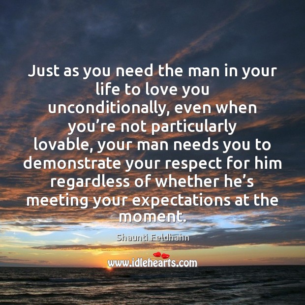 Just as you need the man in your life to love you Respect Quotes Image
