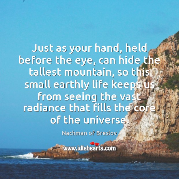 Just as your hand, held before the eye, can hide the tallest Nachman of Breslov Picture Quote