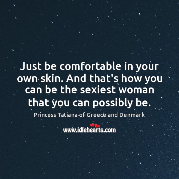 Just be comfortable in your own skin. And that’s how you can Image