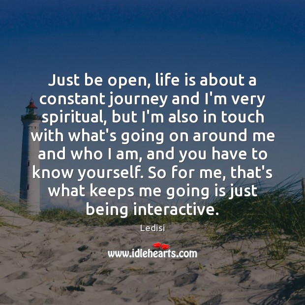Just be open, life is about a constant journey and I’m very Ledisi Picture Quote