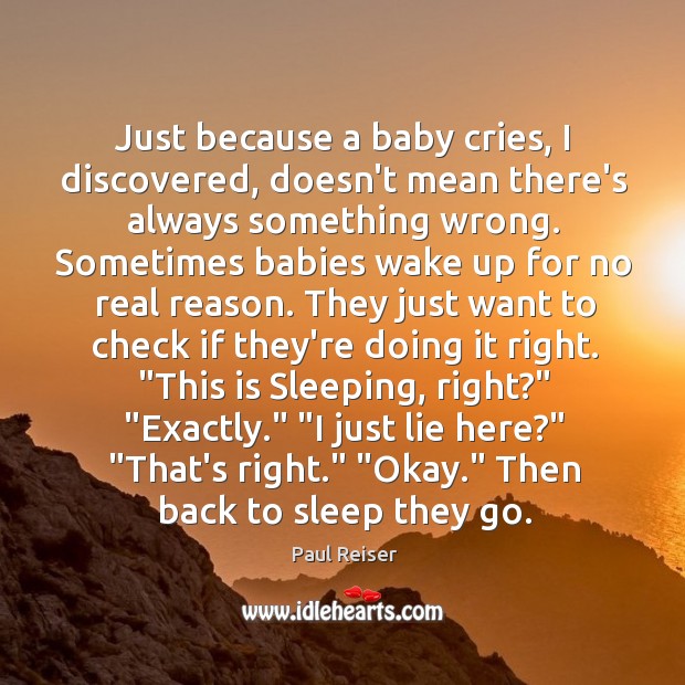 Just because a baby cries, I discovered, doesn’t mean there’s always something Paul Reiser Picture Quote