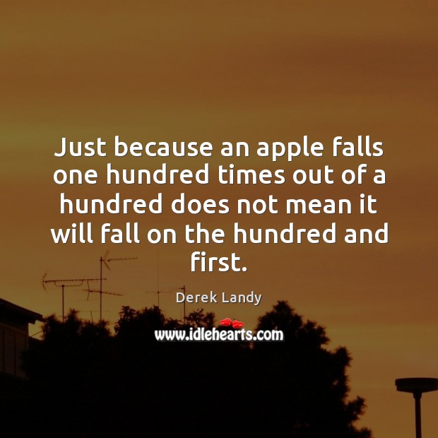 Just because an apple falls one hundred times out of a hundred Derek Landy Picture Quote