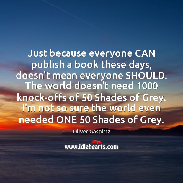Just because everyone CAN publish a book these days, doesn’t mean everyone Image