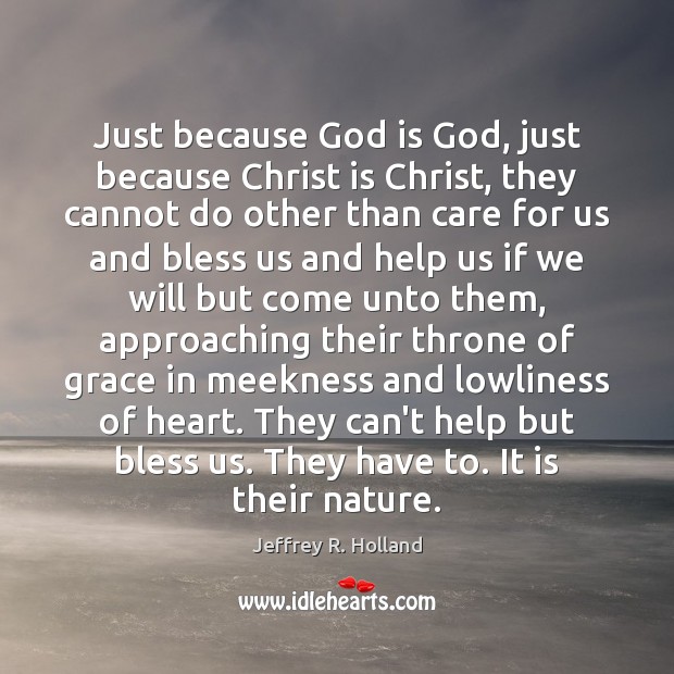 Just because God is God, just because Christ is Christ, they cannot Jeffrey R. Holland Picture Quote