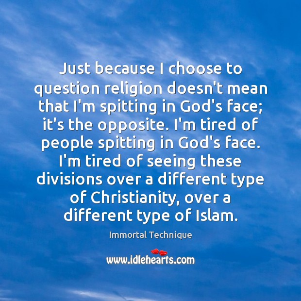 Just because I choose to question religion doesn’t mean that I’m spitting Image