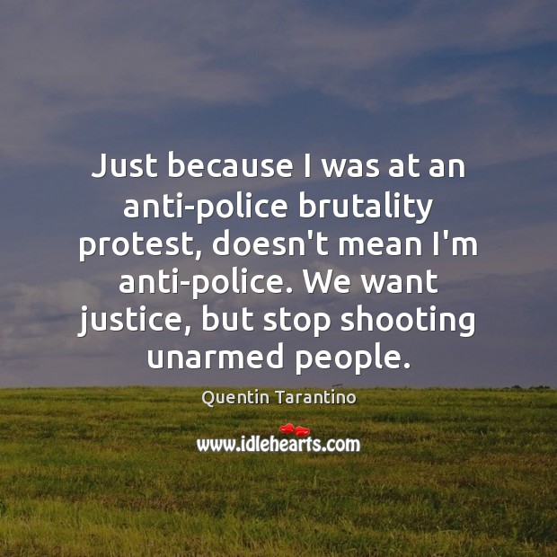 Just because I was at an anti-police brutality protest, doesn’t mean I’m Quentin Tarantino Picture Quote