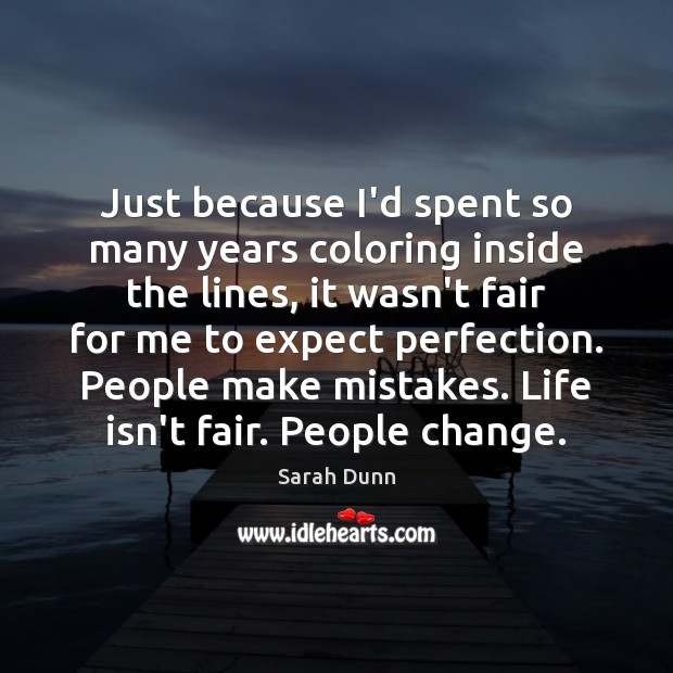 Just because I’d spent so many years coloring inside the lines, it Sarah Dunn Picture Quote