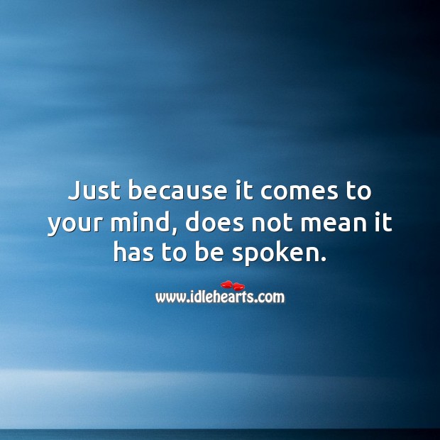 Just because it comes to your mind, does not mean it has to be spoken. Wisdom Quotes Image