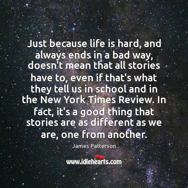 Just because life is hard, and always ends in a bad way, Life is Hard Quotes Image