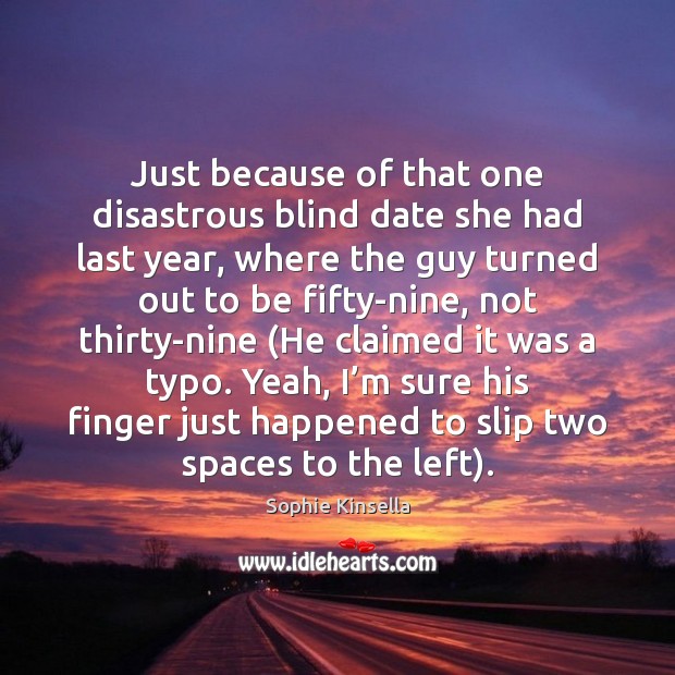Just because of that one disastrous blind date she had last year, Image