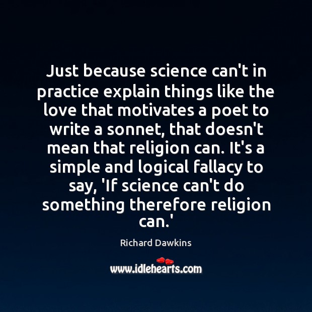 Just because science can’t in practice explain things like the love that Richard Dawkins Picture Quote