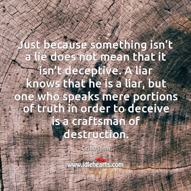 Just because something isn’t a lie does not mean that it isn’t Criss Jami Picture Quote
