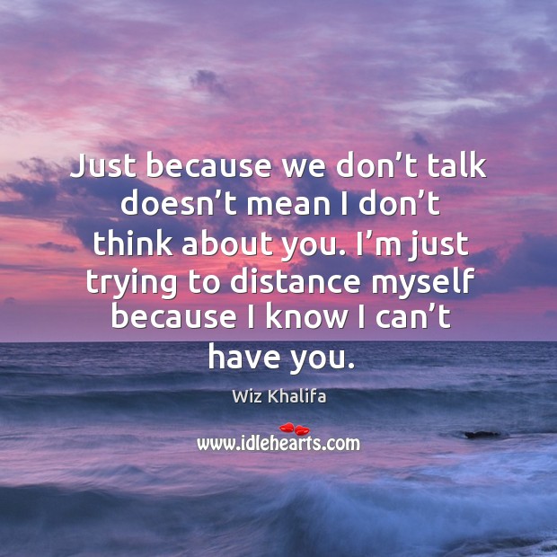 Just because we don’t talk doesn’t mean I don’t think about you. Image