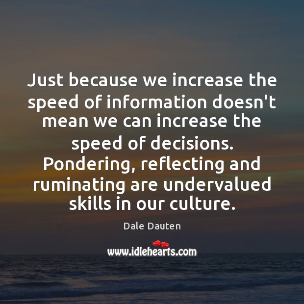 Just because we increase the speed of information doesn’t mean we can Dale Dauten Picture Quote