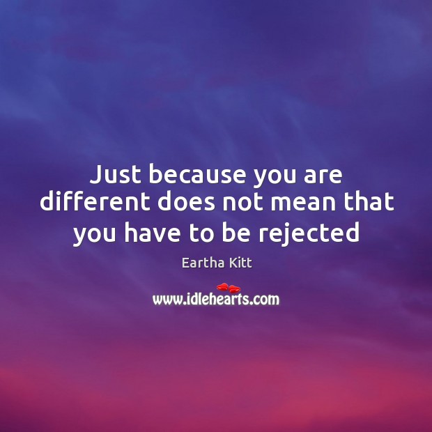 Just because you are different does not mean that you have to be rejected Image