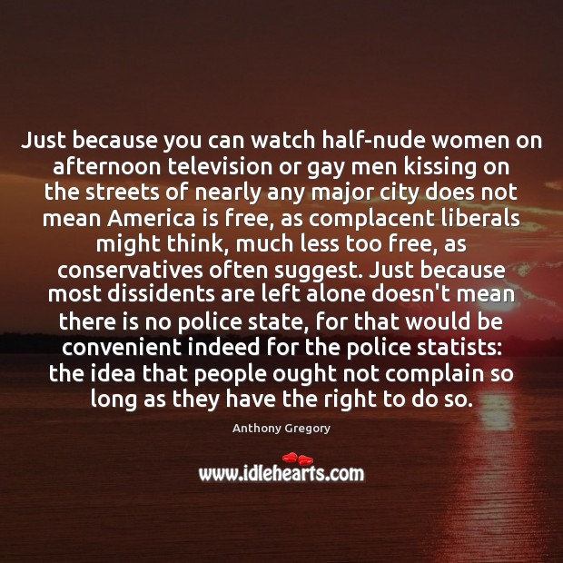 Just because you can watch half-nude women on afternoon television or gay Complain Quotes Image