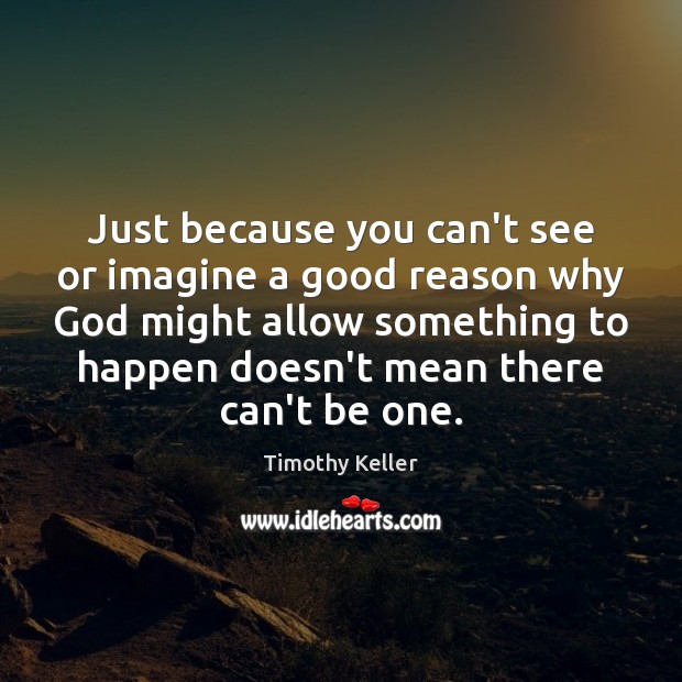 Just because you can’t see or imagine a good reason why God Image