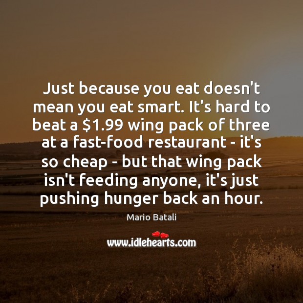 Just because you eat doesn’t mean you eat smart. It’s hard to Image