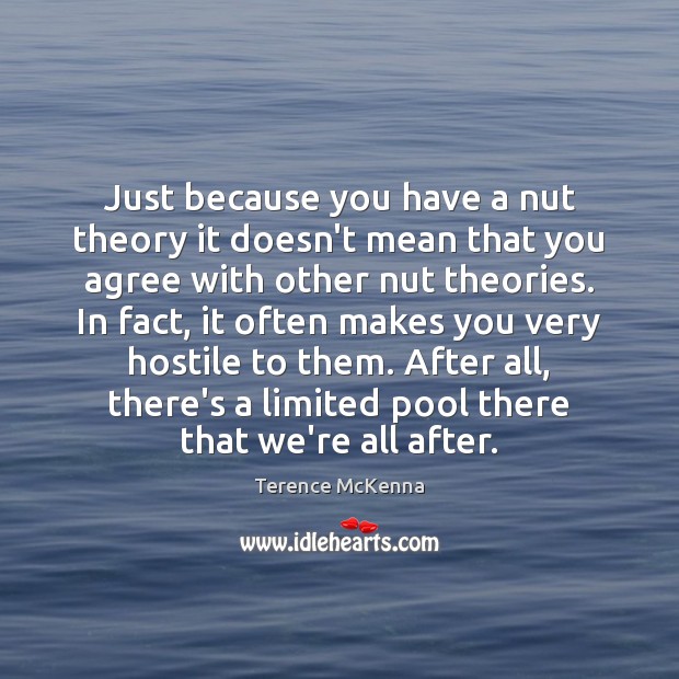 Just because you have a nut theory it doesn’t mean that you Image